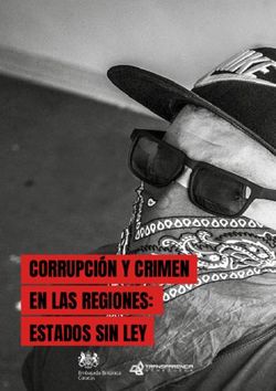 CORRUPCI&Oacute;N Y CRIMEN EN LAS REGIONES: ESTADOS SIN LEY