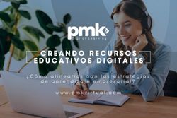 CREANDO RECURSOS EDUCATIVOS DIGITALES - C&oacute;mo alinearlos con las estrategias de aprendizaje empresarial? - PMK Digital Learning