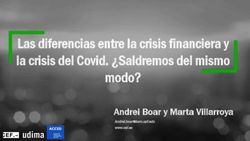 Las diferencias entre la crisis financiera y la crisis del Covid. Saldremos del mismo modo? - Andrei Boar y Marta Villarroya - ACCID