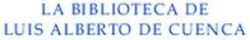 LA BIBLIOTECA DE LUIS ALBERTO DE CUENCA - Reino de Cordelia