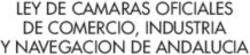 LEY DE CAMARAS OFICIALES DE COMERCIO, INDUSTRIA Y NAVEGACION DE ANDALUCIA