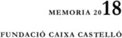 MEMORIA 2018 FUNDACIÓ CAIXA CASTELLÓ - Fundación Caja ...